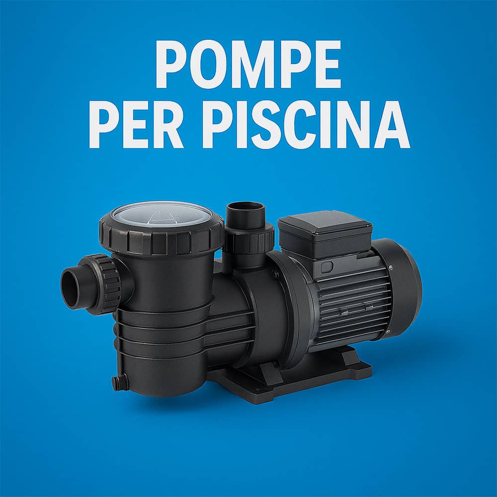 Pompa per Piscina: Guida alla Scelta Perfetta 2025